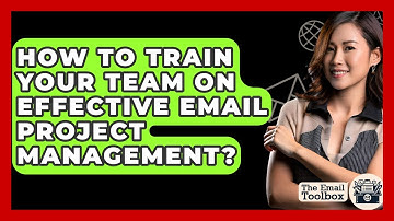 How To Train Your Team On Effective Email Project Management? - TheEmailToolbox.com