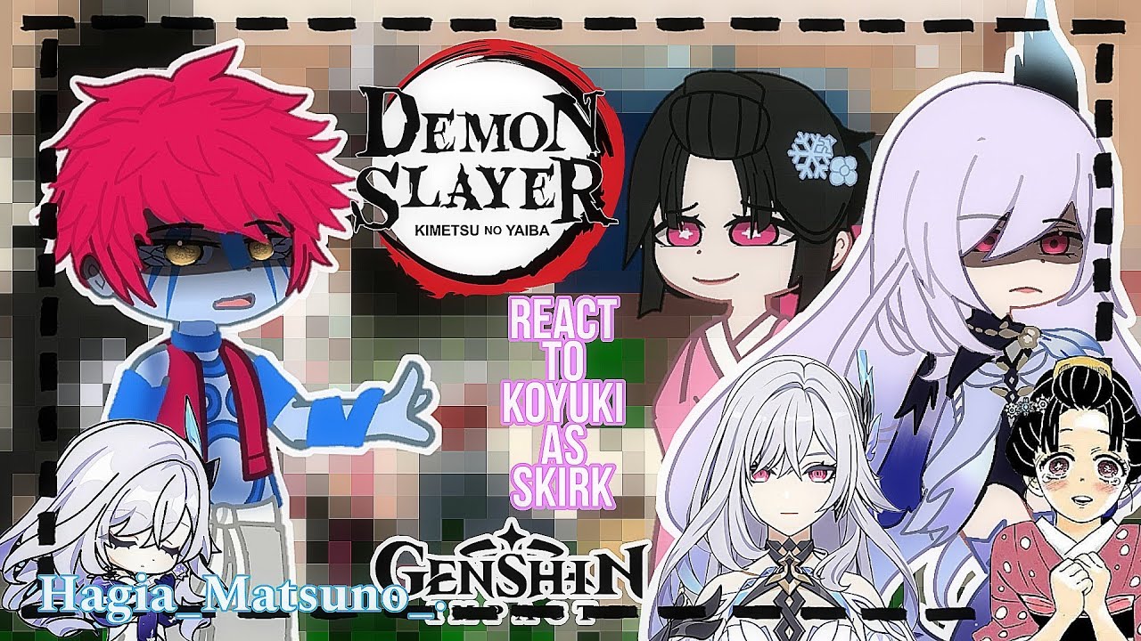 upper moons react to koyuki as skirk is demon slayer•|genshin x kny|🇻🇳🇺🇸🇧🇷🇷🇺🇮🇩|Gacha| Akaza x Koyuki