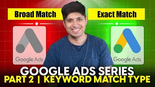 Google Ads Complete Course 2024 | Part 2 - What is Keyword Match Types | Free Google Ads Course