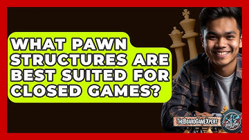 What Pawn Structures Are Best Suited For Closed Games? - The Board Game Xpert