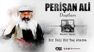 Perişan Ali Dostları ''Mehmet Yapıcı'' Bir Deli Bir Taş Atarsa