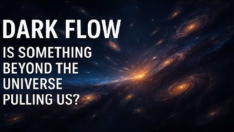 Dark Flow: The Mysterious Force Pulling Our Universe! Is Something Beyond the Universe Dragging Us?