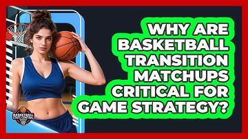 Why Are Basketball Transition Matchups Critical For Game Strategy? - Basketball Stats Central