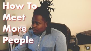 How To Meet More People - How To Put Yourself Out There More