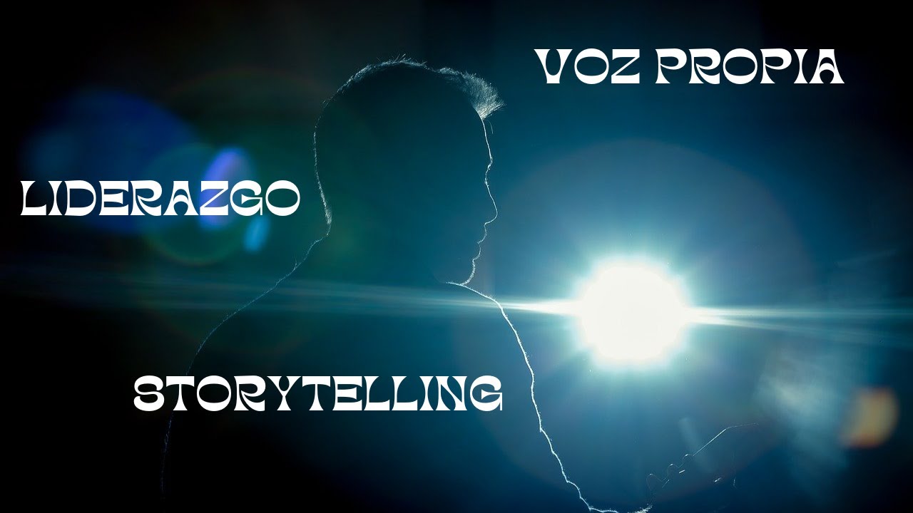 Storytelling como herramienta eficaz de liderazgo -La voz del líder de los nuevos tiempos-
