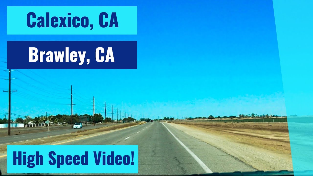 Calexico, CA To Brawley, CA Stopping In Holtville, CA High Speed