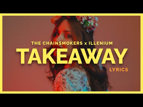 The Chainsmokers & illenium - Takeaway (Lyrics) ft. Lennon Stella