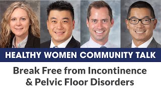 Healthy Women Community Talk: Break Free from Incontinence & Pelvic Floor Disorders