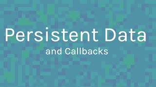 Persistent Data and Callbacks (Part 2) ~ MMP 310