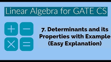 07 - Determinants and its Properties | Linear Algebra | Engineering Mathematics for GATE