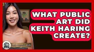 What Public Art Did Keith Haring Create? - Inside Museum Walls