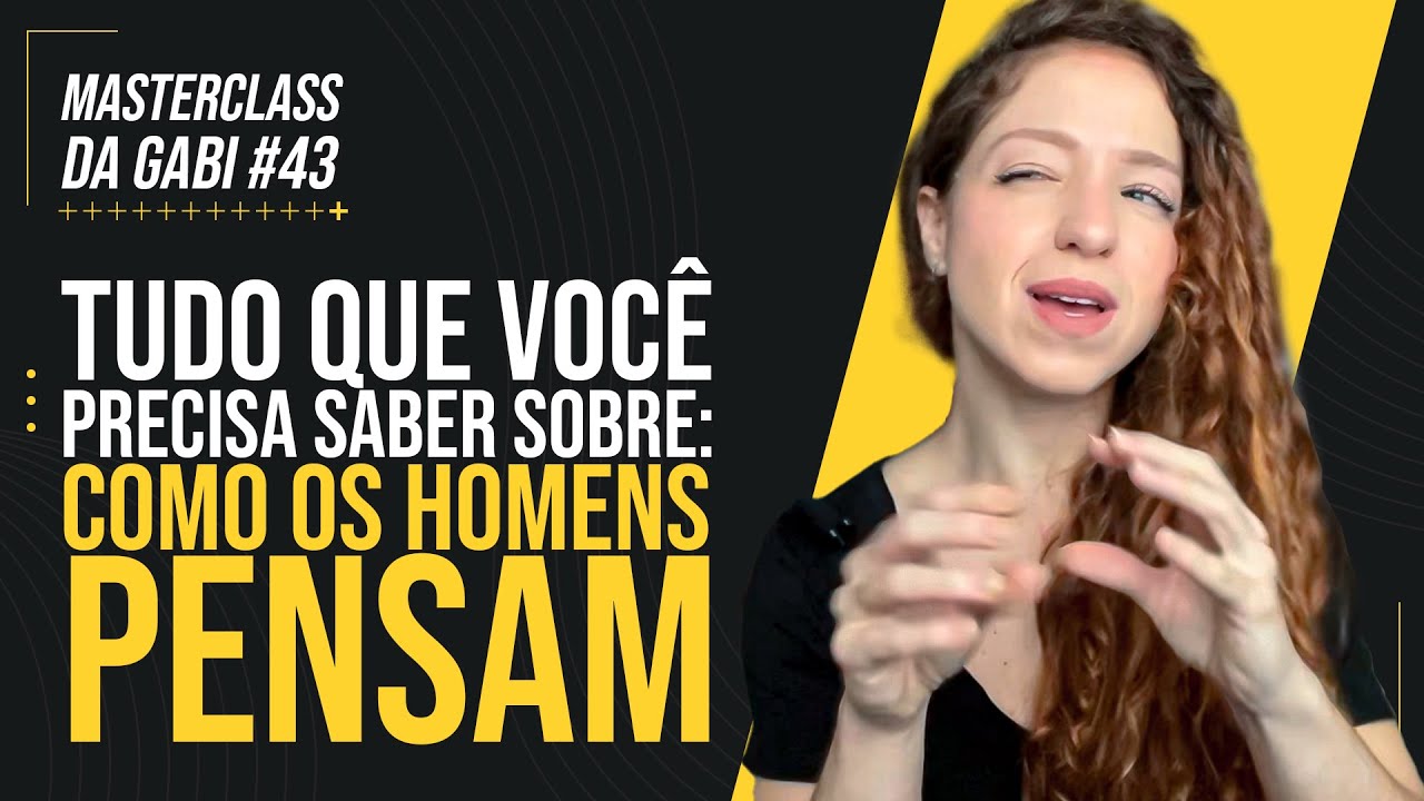 TUDO O QUE VOCÊ PRECISA SABER SOBRE COMO OS HOMENS PENSAM | MASTERCLASS 43 | GABRIELE PEROBELLI