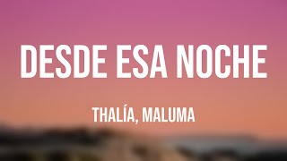 Desde Esa Noche - Thalía, Maluma [Letra]