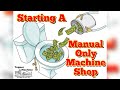 Starting a manual only machine shop