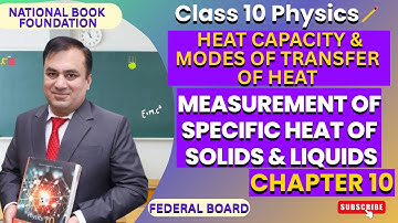 Measurement of Specific Heat of Solids & Liquids |Heat Capacity & Transfer | Physics 10 Lec 2