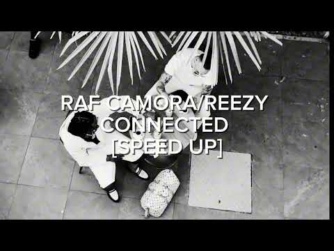 RAF CAMORA/REEZY - CONNECTED [SPEED UP]