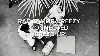 RAF CAMORA/REEZY - CONNECTED [SPEED UP]