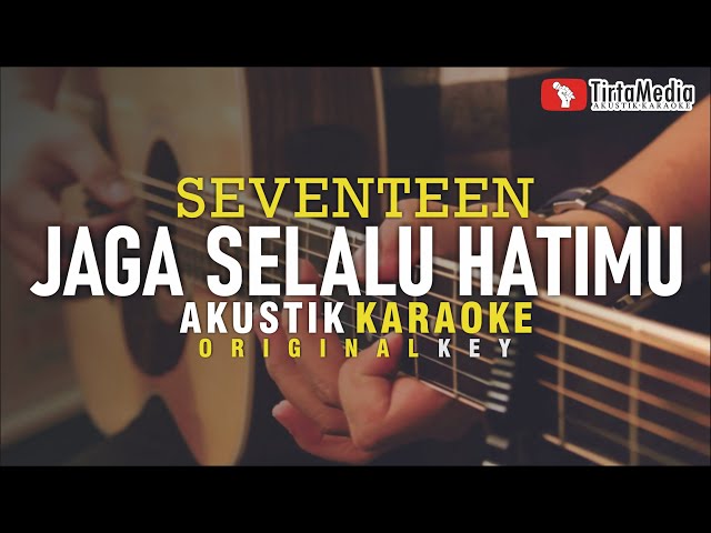 jaga selalu hatimu - seventeen (akustik karaoke) class=