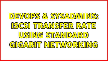 DevOps & SysAdmins: iSCSI Transfer Rate Using Standard Gigabit Networking (4 Solutions!!)