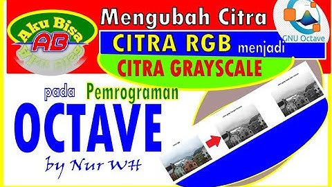 CARA MUDAH MENGUBAH CITRA RGB MENJADI CITRA GRAYSCALE / KEABUAN PADA PEMROGRAMAN OCTAVE