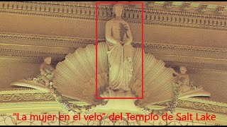 ¿Qué es la mujer en el velo dentro del salón celestial? Templo de Salt Lake, Templo mormón ritos SUD