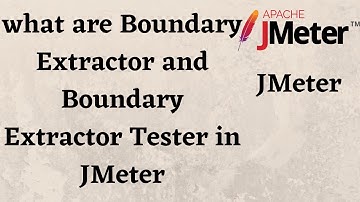 what are Boundary Extractor and Boundary Extractor Tester in JMeter