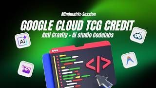 Google Cloud TCG Credits & AntiGravity Codelabs—MindMatrix Session