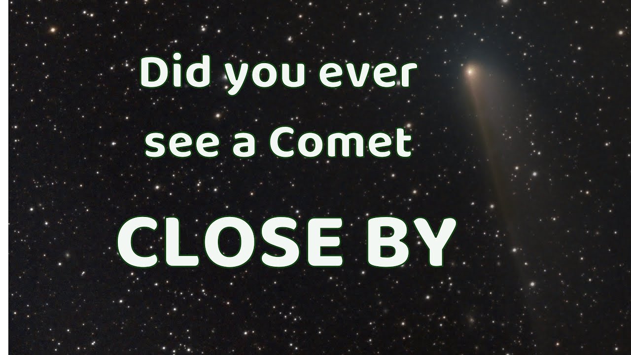 Did you ever see a comet close by?  