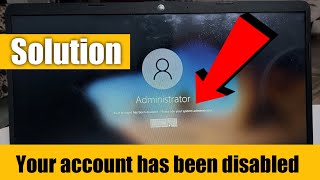 Your account has been disabled. Please see your system administrator in windows 10, Administrator