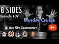 B SIDES Episode 107 - Babs' Birthday Boat! - LIVE Riffs and Commentary!