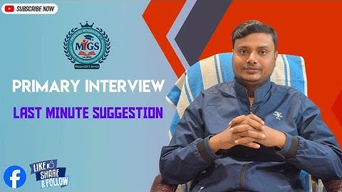 🎯প্রাইমারী ইন্টারভিউ লাস্ট মিনিট সাজেশন এবং ইন্টারভিউ স্পেশাল টিপস 🔥