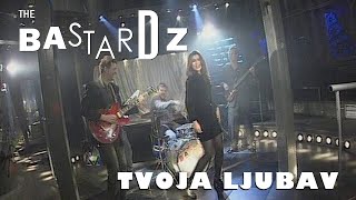 Video thumbnail of "The Bastardz - Tvoja ljubav"