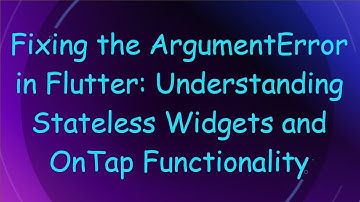 Fixing the ArgumentError in Flutter: Understanding Stateless Widgets and OnTap Functionality
