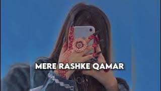 Mere Rashke Qamar - [Slowed rewerb]