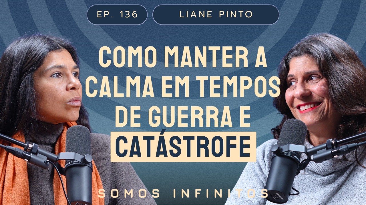 EP136 - Como Manter a Calma em Tempos de Guerra e Catástrofe - Liane Pinto