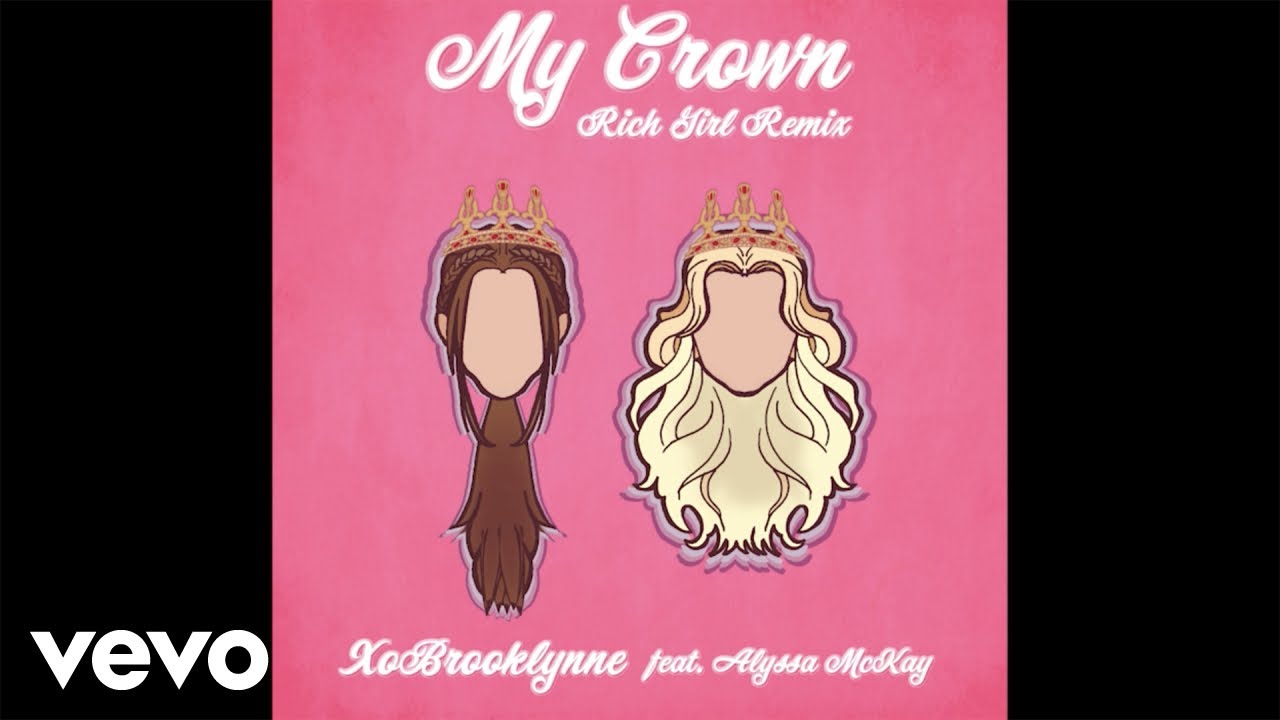XoBrooklynne, alyssa mckay My Crown (Rich Girl Remix) YouTube Music