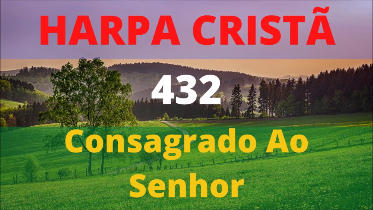 Harpa Cristã - 432 - Consagrado Ao Senhor - Levi - (com letra)