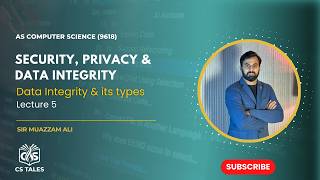 AS CS (9618) | Security , Privacy & Data Integrity | Integrity & its types | Lecture 5 | Paper 1