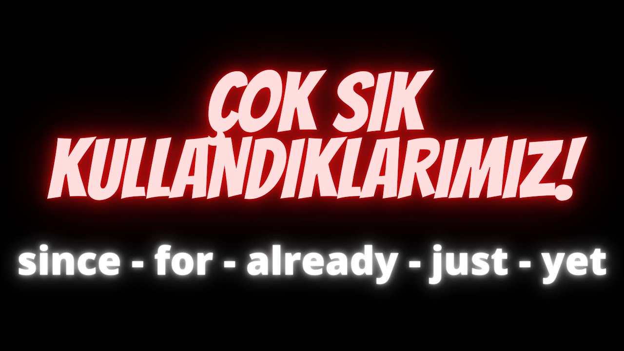 Ders - 31 | Since-For-Already-Just-Yet-Ever-Never - Present Perfect Tense | İngilizce Dersleri