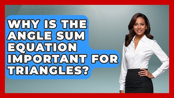 Why Is The Angle Sum Equation Important For Triangles? - All About Geometry