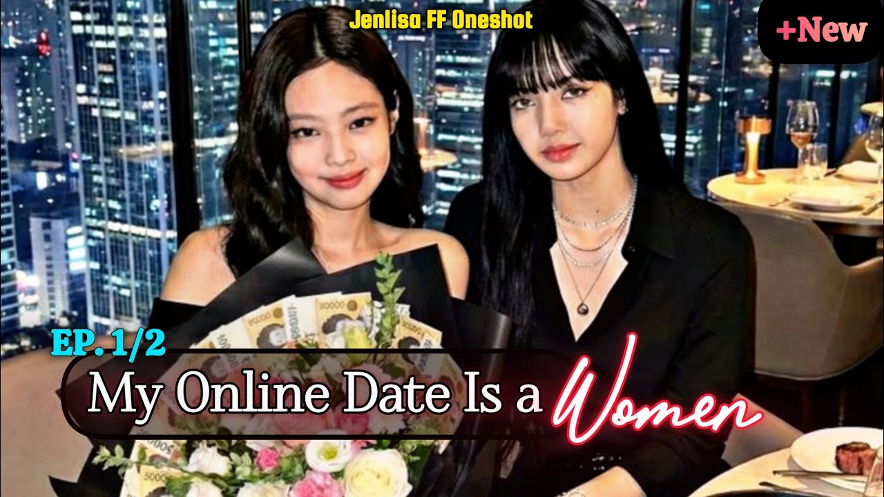 My Online Date Is a Women | Jenlisa FF New Oneshot 1/2