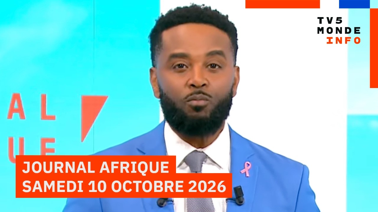 Le journal Afrique du samedi 10 octobre 2026 sur TV5MONDE