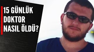 15 Günlük Doktor Nasil Öldü?