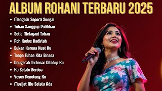 Download Lagu Album Lagu Rohani Terbaru 2025 | Pujian Rohani Kristen Terbaik dan Populer | Mengalir Seperti Sungai MP3