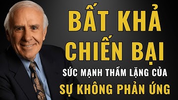Trở Nên Bất Khả Chiến Bại Bằng Cách Làm Chủ Sức Mạnh của Sự Không Phản Ứng | Động Lực từ Jim Rohn