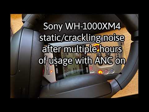 Sony WH-1000XM4 static crackling noise issue after long usage