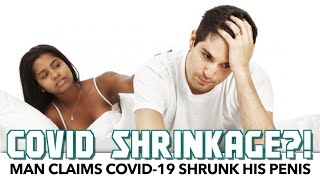 Man Claims COVID-19 Shrunk His Penis