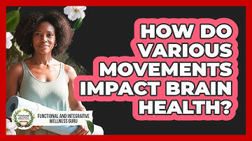 How Do Various Movements Impact Brain Health?