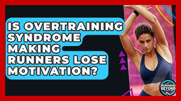 Is Overtraining Syndrome Making Runners Lose Motivation? - Running Beyond Limits