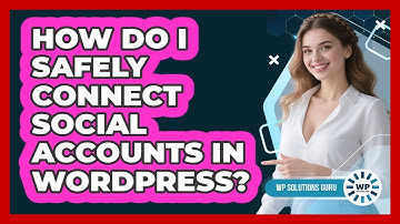 How Do I Safely Connect Social Accounts In WordPress? - WP Solutions Guru
